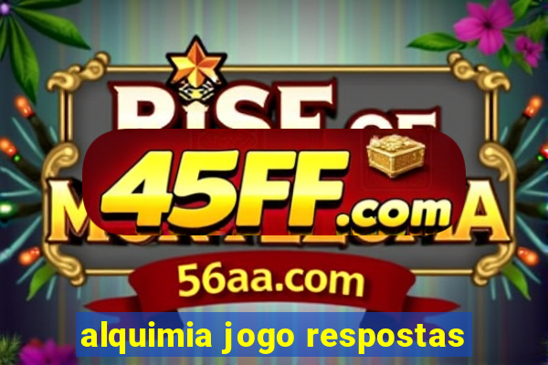 alquimia jogo respostas